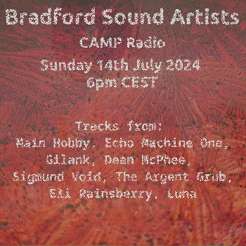 Bradford Sound Artists Radio 14th July 2024